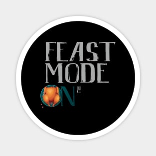 Feast Mode ON - Happy Thanksgiving Day - Feast ON Magnet